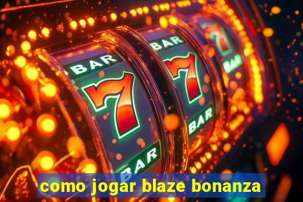 como jogar blaze bonanza